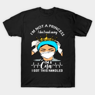 I'm not a princess i dont need saving i'm a cna i got this handled cna nurse gift T-Shirt